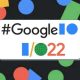 google io event, google io 2022, google io event highlights, google io date, google io 2022 india, google io 2022 highlights